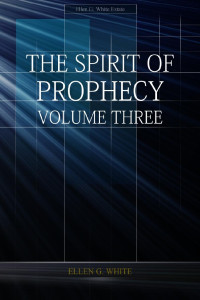 Ellen G. White — The Spirit Of Prophecy Volume 3