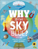 Dorling Kindersley — Why Is the Sky Blue?: With 200 Amazing Questions About Science