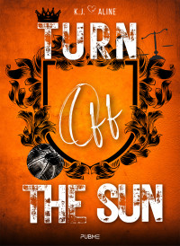 K. J. Aline — Turn off the sun: (Collana Dark-Brightlove - PubMe) (PubMe Romance) (Italian Edition)