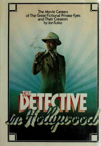 Jon Tuska — The Detective in Hollywood: The Movie Careers of the Great Fictional Private Eyes and Their Creators