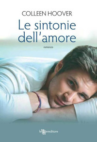 Hoover, Colleen [Hoover, Colleen] — Le sintonie dell’amore