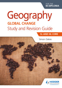 Simon Oakes — Geography Global Change for the IB Diploma Study and Revision Guide: SL and HL Core