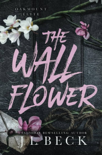 J.L. Beck — The Wallflower : A Dark New Adult Romance