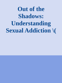 Unknown — Out of the Shadows: Understanding Sexual Addiction