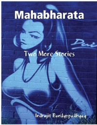 Indrajit Bandyopadhyay — Mahabharata: Two More Stories