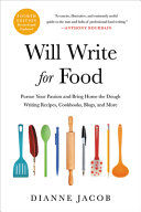 Dianne Jacob — Will Write for Food: Pursue Your Passion and Bring Home the Dough Writing Recipes, Cookbooks, Blogs, and More