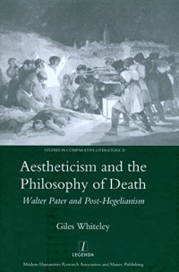 Giles Whitely — Aestheticism and the Philosophy of Death: Walter Pater and Post-Hegelianism
