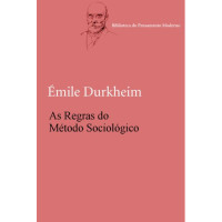 Émile Durkheim — As Regras do Método Sociológico