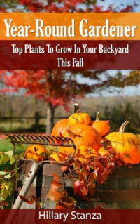 Hillary Stanza — Year-Round Gardener: Top Plants to Grow in Your Backyard This Fall