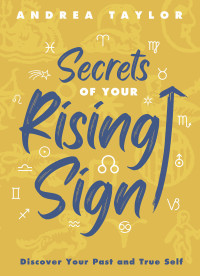 Andrea Taylor — Secrets of Your Rising Sign: Discover Your Past and True Self