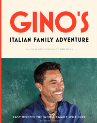 Gino D’Acampo — Gino’s Italian Family Adventure • Easy Recipes the Whole Family will Love