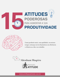 Abraham Shapiro — 15 Atitudes Poderosas para Aumentar a sua Produtividade