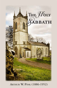 Arthur W. Pink [Pink, Arthur W.] — Holy Sabbath