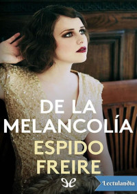 Espido Freire — De la melancolía