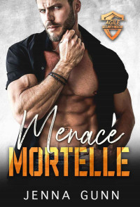 Jenna Gunn — Menace Mortelle : Une romance à suspense, une seconde chance… et un danger mortel (French Edition)