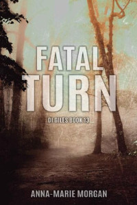 Anna-marie Morgan [Morgan, Anna-Marie] — FATAL TURN: DI Giles Book 13 (DI Giles Suspense Thriller Series)