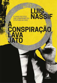 Luís Nassif — A conspiração lava jato