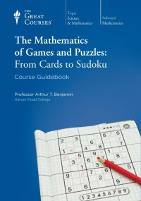 Arthur T. Benjamin — The Mathematics of Games and Puzzles: From Cards to Sudoku