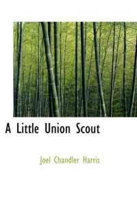 Joel Chandler Harris [Harris, Joel Chandler & Munsey's] — A Little Union Scout