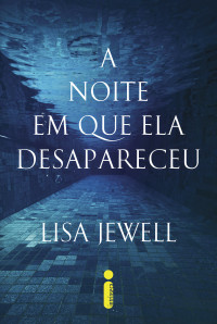 Lisa Jewell — A noite em que ela desapareceu