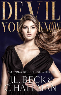 J.L. Beck & C. Hallman [Beck, J.L.] — Devil You Know: A Dark Mafia Enemies to Lovers Romance (The Diavolo Crime Family Book 2)