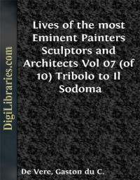Giorgio Vasari — Lives of the most Eminent Painters Sculptors and Architects / Vol 07 (of 10) Tribolo to Il Sodoma