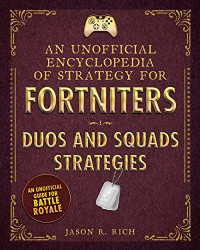 Jason R. Rich [Rich, Jason R.] — An Unofficial Encyclopedia of Strategy for Fortniters: Duos and Squads Strategies