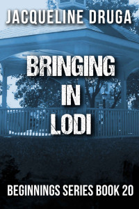 Jacqueline Druga — Bringing in Lodi: Beginnings Series Book 20