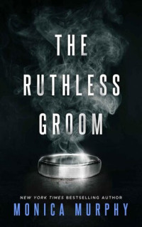 Monica Murphy — The Ruthless Groom (Wedded Bliss Book 2)