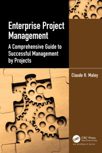 Claude H. Maley — Enterprise Project Management: A Comprehensive Guide to Successful Management by Projects