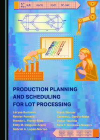 Larysa Burtseva, Frank Werner, Rainier Romero, Carmen L. Garcia-Mata, Brenda L. Flores-Rios, Victor Yaurima, Eddy M. Delgado-Arana, Felix F. Gonzalez-Navarro and Gabriel A. Lopez-Morteo — Production Planning and Scheduling for Lot Processing_hard_man_v1.pdf