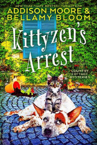 Addison Moore, Bellamy Bloom — Kittyzen's Arrest (Country Cottage Mystery 1)