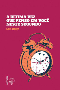 Léo Cruz — A última vez que penso em você neste segundo
