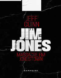 Jeff Guinn — Jim Jones Profile: Massacre em Jonestown (Crime Scene #1)