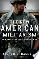 Andrew J. Bacevich — The New American Militarism