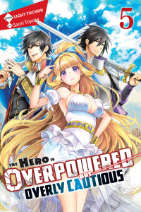 Light Tuchihi, Saori Toyota — The Hero Is Overpowered but Overly Cautious, Vol. 5