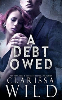 Clarissa Wild — A Debt Owed (The Debt Duet #1)