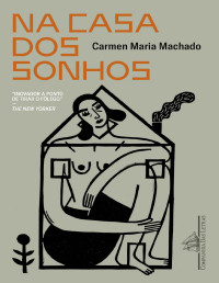 Carmen Maria Machado — Na Casa Dos Sonhos