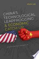 Keun Lee — China's Technological Leapfrogging and Economic Catch-up: A Schumpeterian Perspective