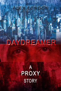 Alex London — Daydreamer: A Proxy Short Story