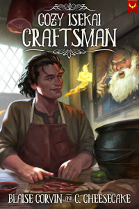 Blaise Corvin & C. Cheesecake — Cozy Isekai Craftsman: Lockwood: (A Cozy Fantasy LitRPG Series)