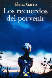 Elena Garro — Los recuerdos del porvenir