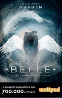Océane Ghanem — Blue Belle T1 - Les Larmes Empoisonnées