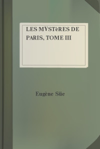 EugËne S¸e — Les mystËres de Paris, Tome III