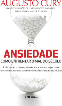 Augusto Cury — Ansiedade - Como Enfrentar o Mal do Século