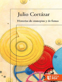 Julio Cortázar [Cortázar, Julio] — Historias de cronopios y de famas