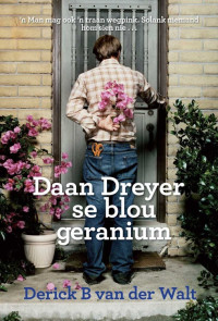 Derick B van der Walt — Daan Dreyer se blou geranium
