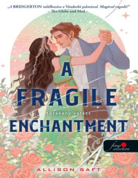 Allison Saft — A ​Fragile Enchantment – Törékeny varázs