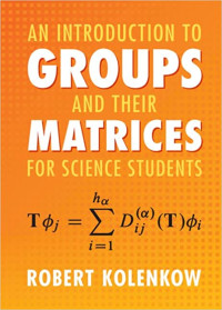 Robert Kolenkow — An Introduction to Groups and their Matrices for Science Students