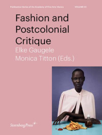 Elke Gaugele, Monica Titton — Fashion And Postcolonial Critique
